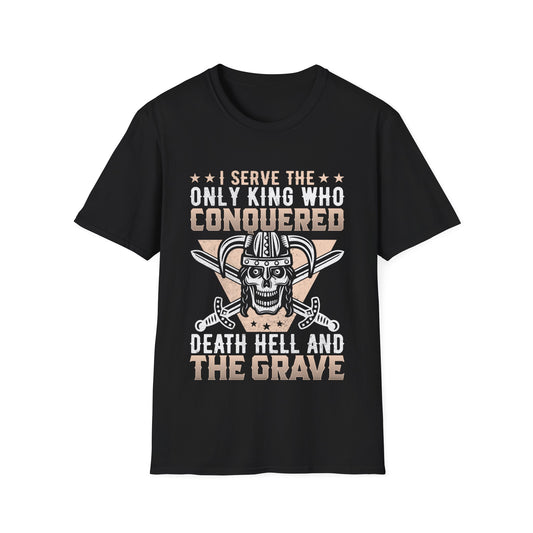 I Serve The Only King Who Conquered Death Hell And The Grave Viking T-Shirt