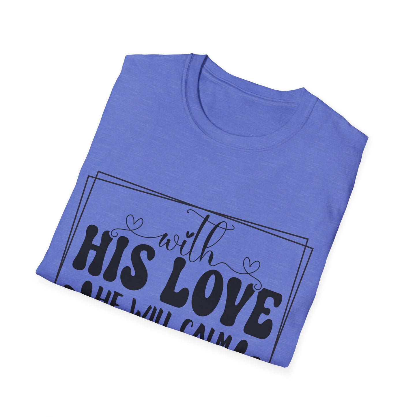 With His Love He Will Calm All Your Fears Zephaniah 3:17 (2) Triple Viking T-Shirt