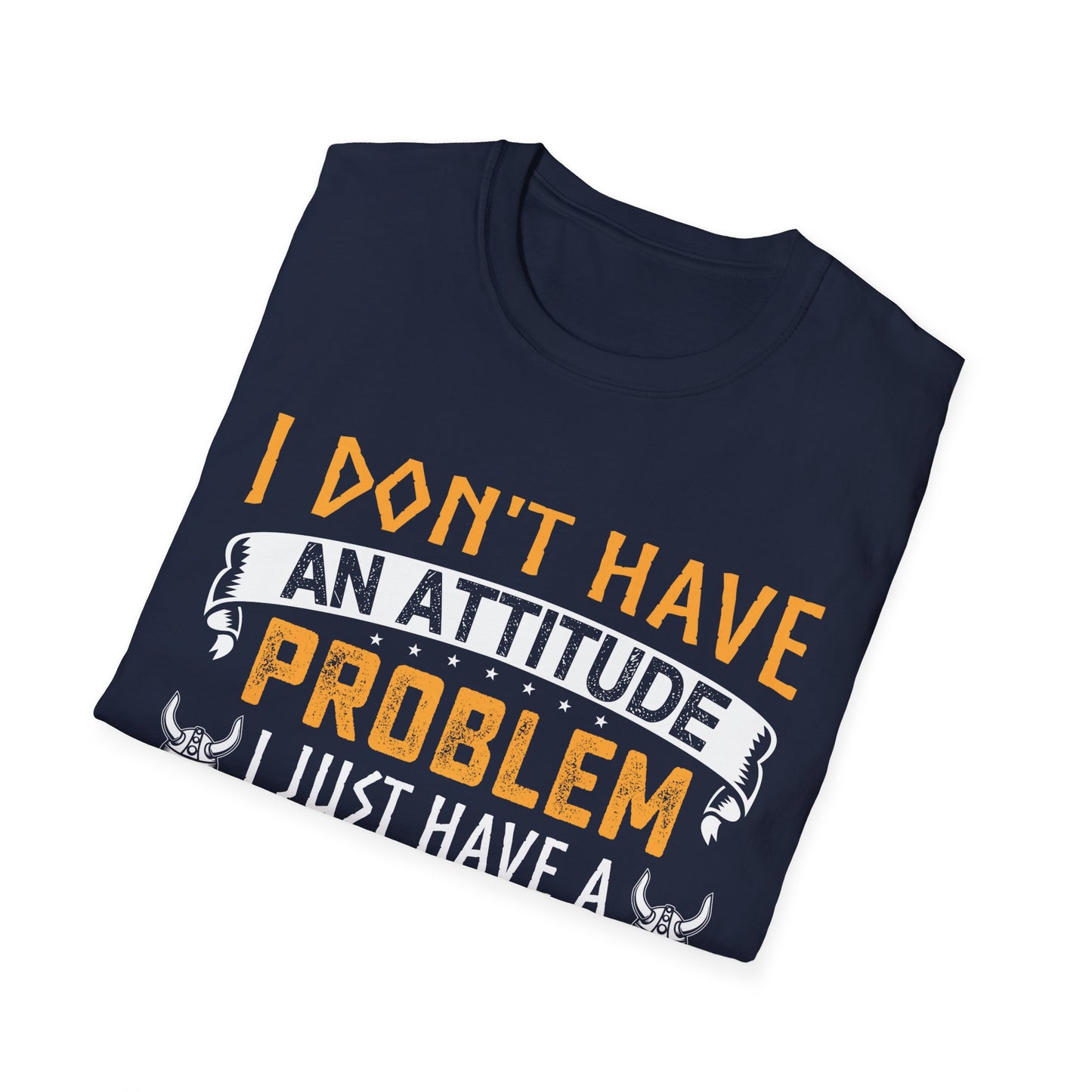 Jeg har ikke et holdningsproblem Jeg har bare en vikingepersonlighed, du ikke kan håndtere T-shirt