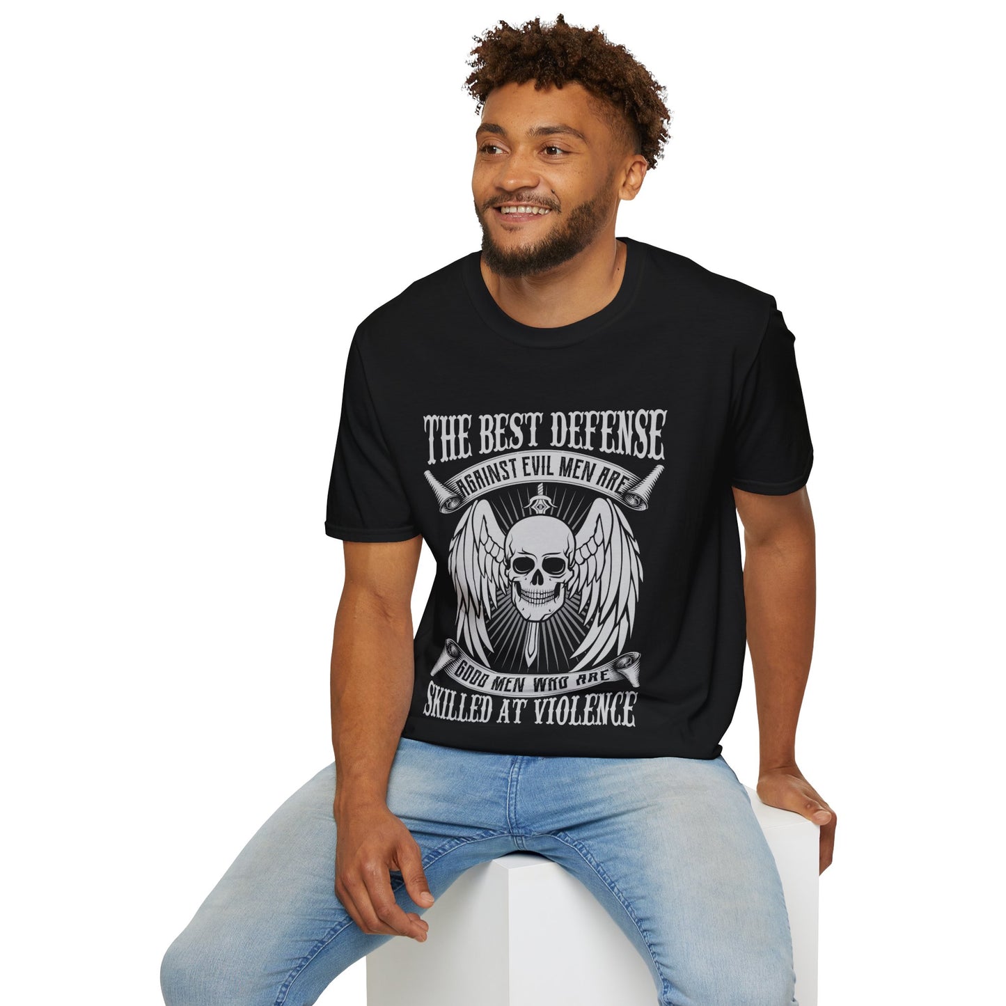 The Best Defense Against Evil Men Are Good Men Who are Skilled At Violence T-Shirt