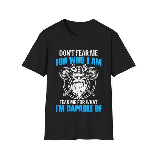 Don't Fear Me For Who I Am Fear Me For What I'm Capable Of Viking T-Shirt