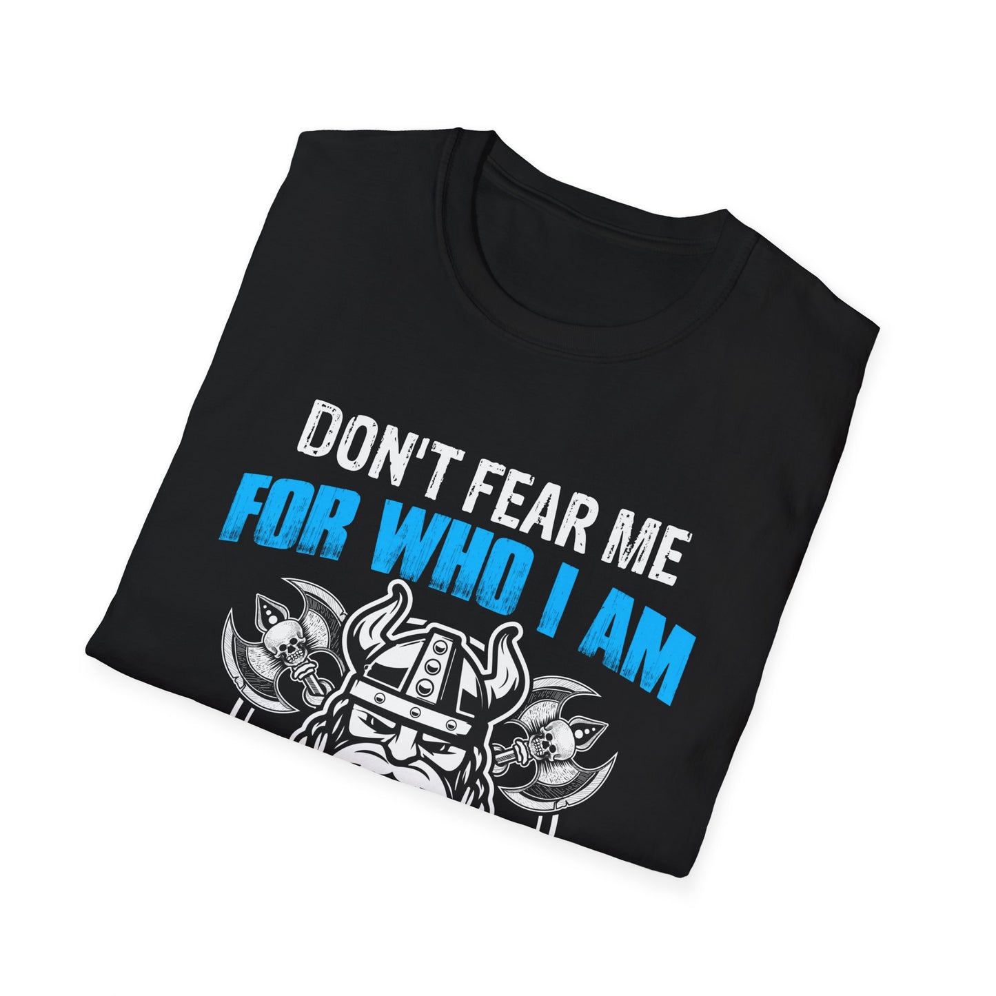 Don't Fear Me For Who I Am Fear Me For What I'm Capable Of T-Shirt