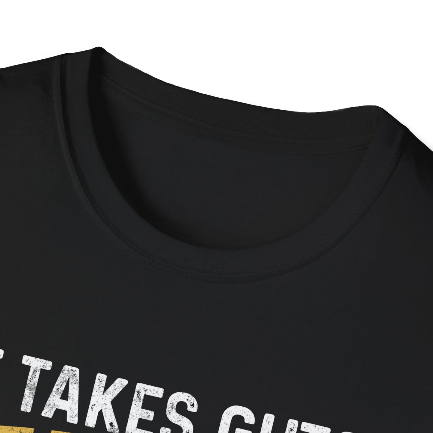 It Takes Guts Real Guts To Face Your Fears Instead Of Run From Them T-Shirt
