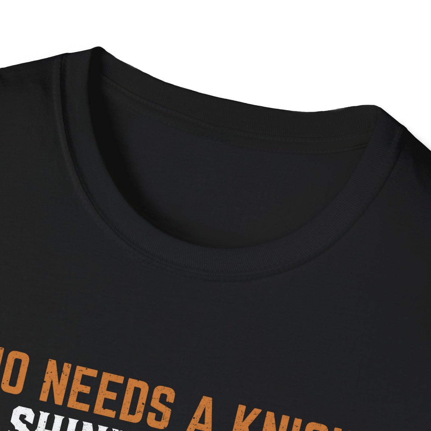 Who Needs A Knight In Shining Armor T-Shirt