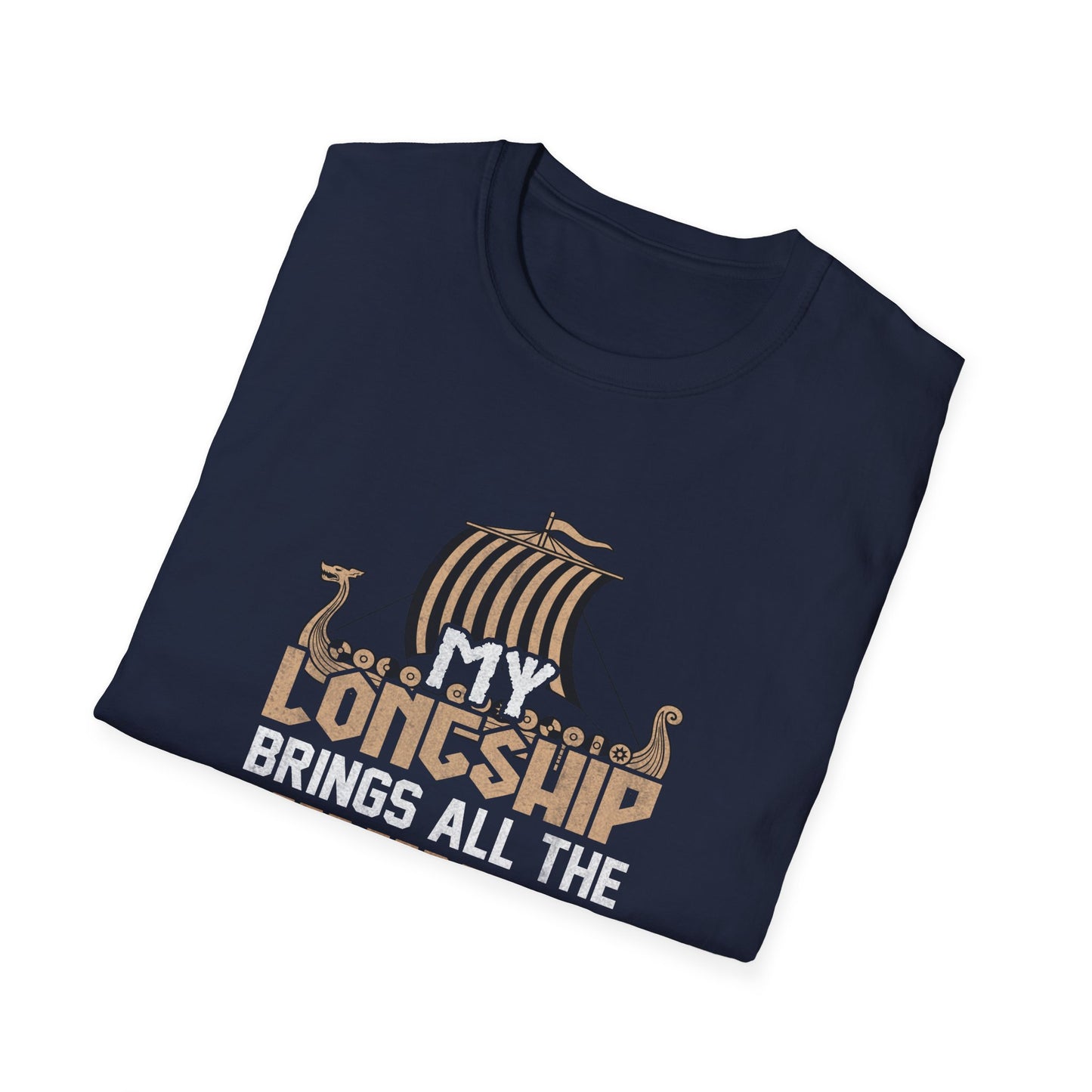 My Longship Brings All The Vikings To The Yard And They're Like Are You From Asgard T-Shirt