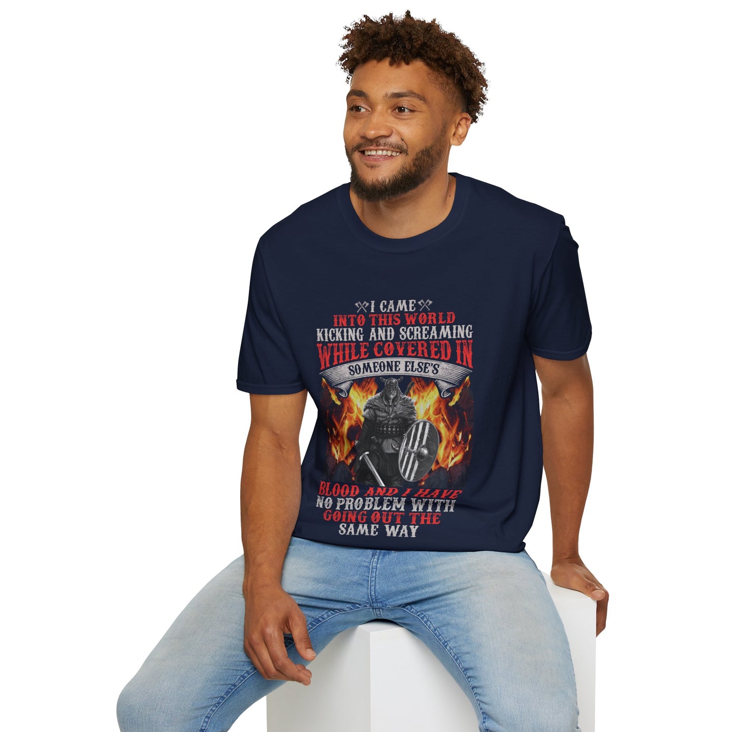 I Came Into This World Kicking And Screaming While Covered In Someone Else Blood And I Have No Problem With Going Out The Same Way Viking T-Shirt