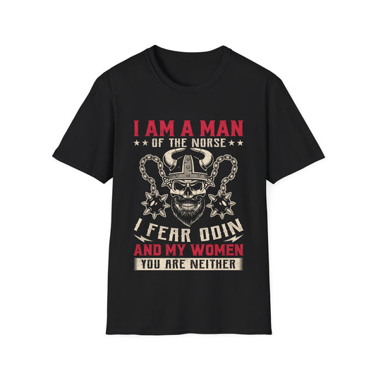 I Am A Man Of The Norse I Fear Odin And My Women You Are Neither Viking T-Shirt