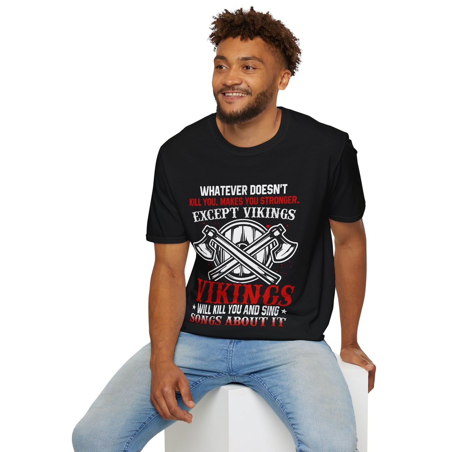 Whatever Doesn't Kill You, Makes You Stronger. Except Vikings T-Shirt