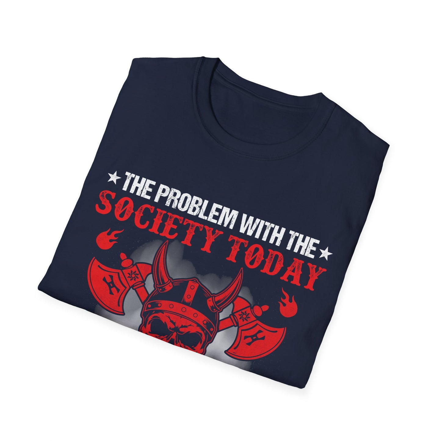 The Problem With Society Today Is That No One Drinks From The Skulls Of Their Enemies Anymore T-Shirt