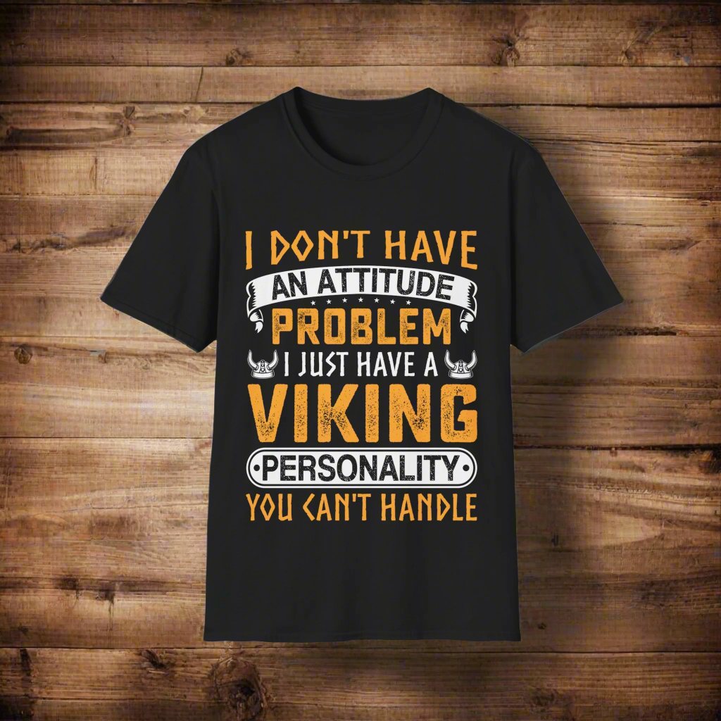 T-shirt Je n'ai pas de problème d'attitude, j'ai juste une personnalité viking que vous ne pouvez pas gérer