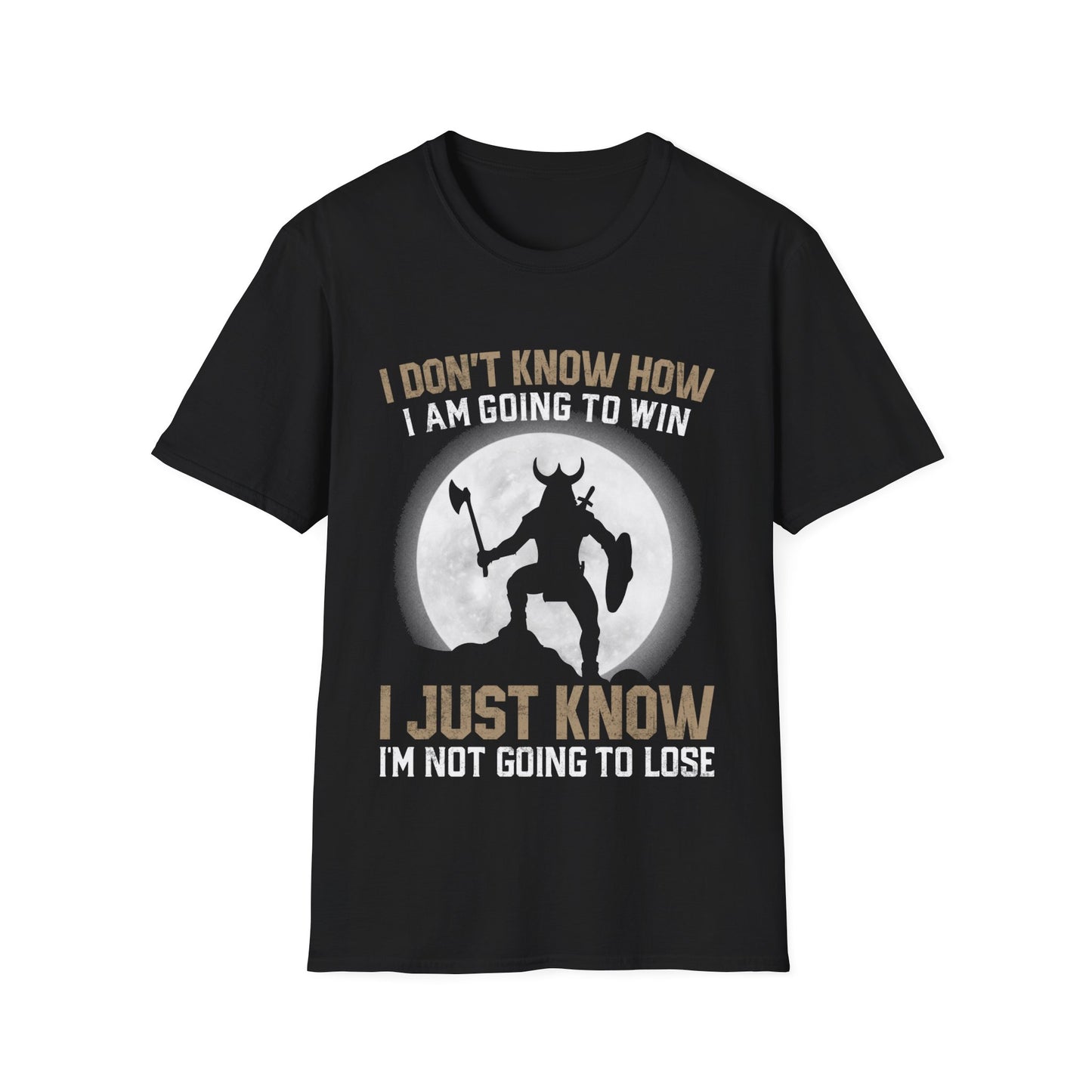 I Don't Know How I Am Going Win I Just Know I'm Not Going To Lose T-Shirt