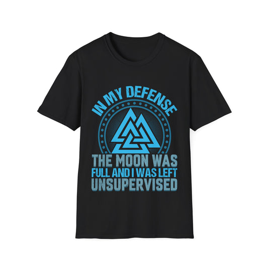 In My Defense The Moon Was Full And I Was Left Unsupervised Viking T-Shirt