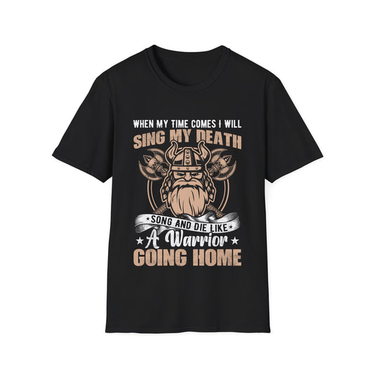 When My Time Comes I Will Sing My Death Song And Die Like A Warrior Going Home Viking T-Shirt