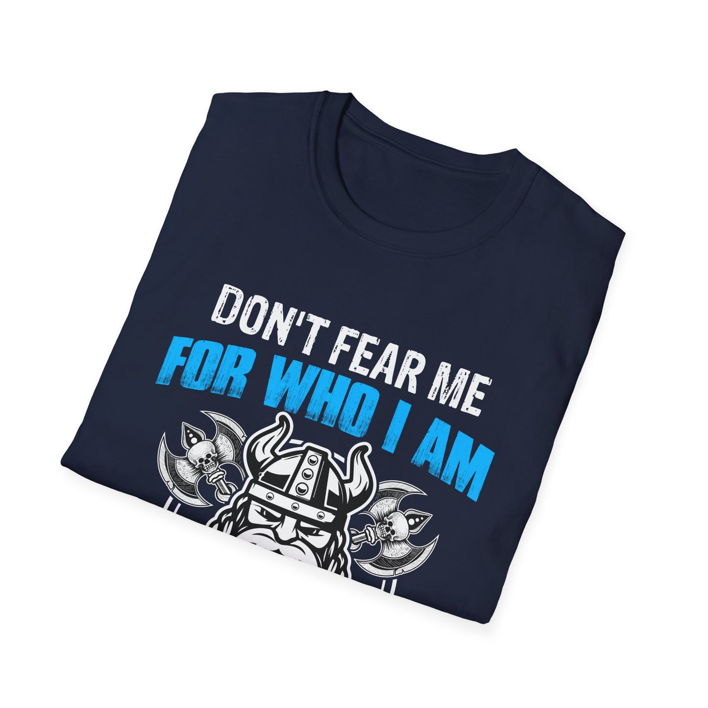Don't Fear Me For Who I Am Fear Me For What I'm Capable Of Viking T-Shirt