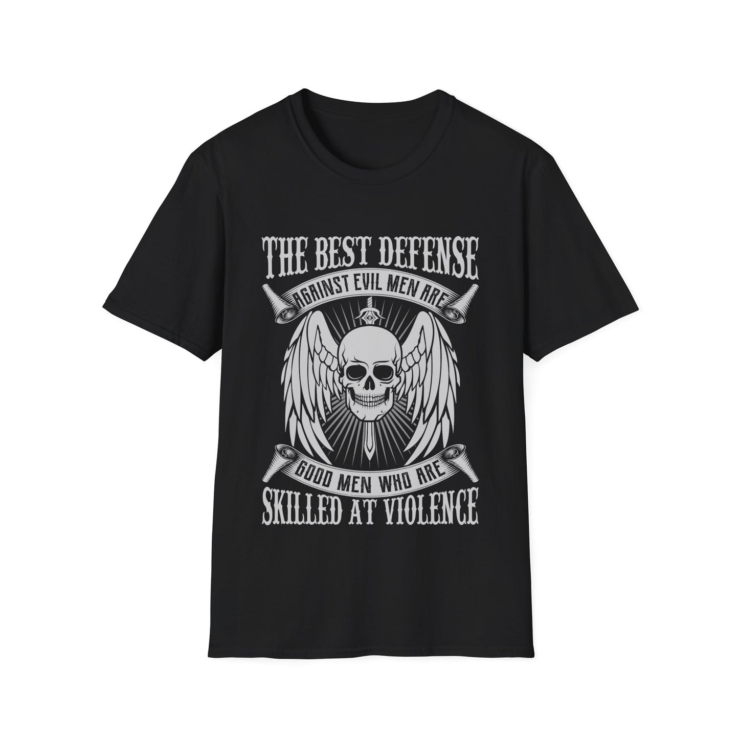 The Best Defense Against Evil Men Are Good Men Who are Skilled At Violence T-Shirt
