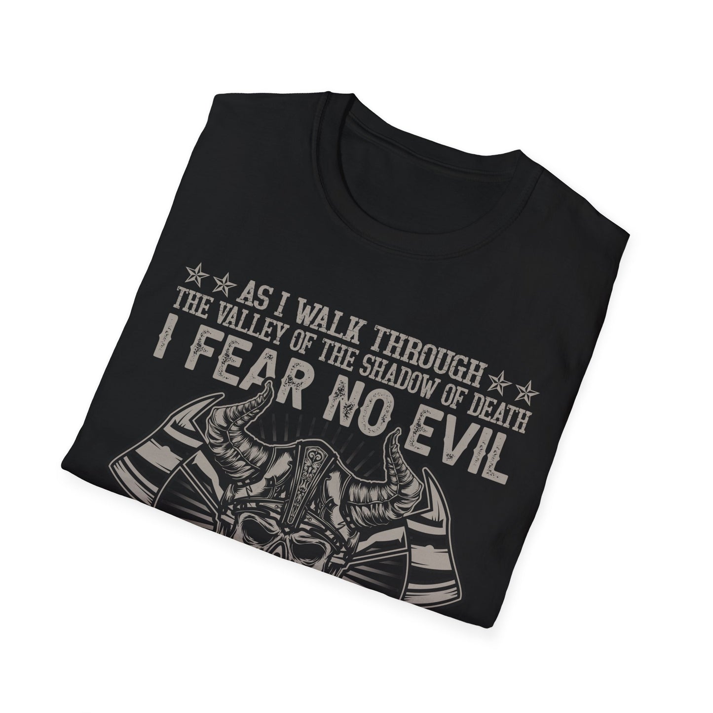 As I Walk Through The Valley Of The Shadow Of Death I Fear No Evil For I Am The Baddest One In The Valley T-Shirt