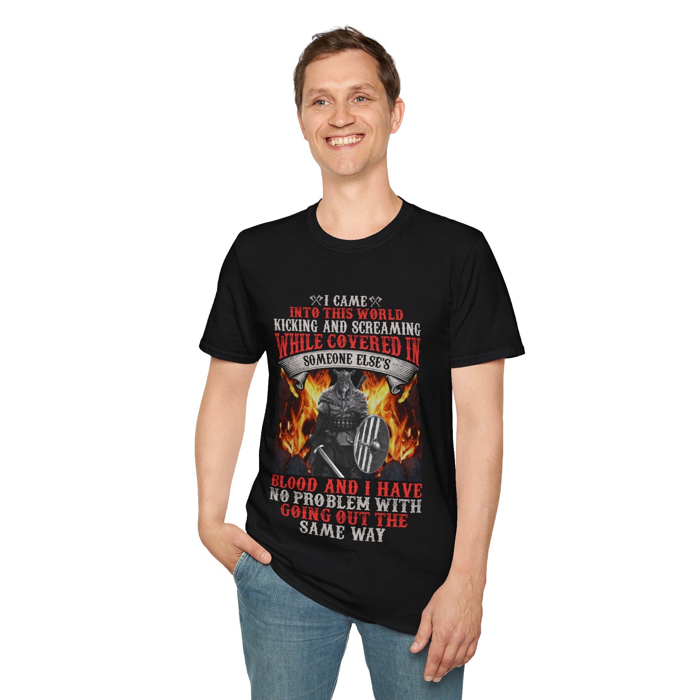 I Came Into This World Kicking And Screaming While Covered In Someone Else Blood And I Have No Problem With Going Out The Same Way Viking T-Shirt