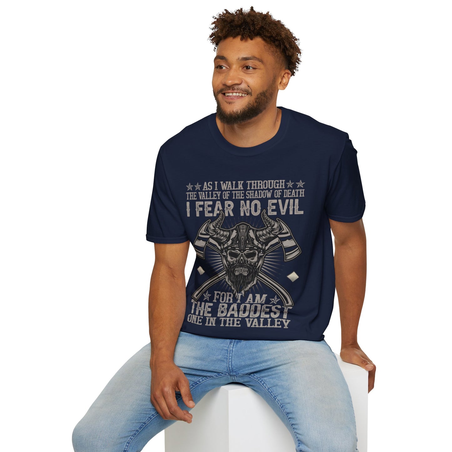 As I Walk Through The Valley Of The Shadow Of Death I Fear No Evil For I Am The Baddest One In The Valley T-Shirt
