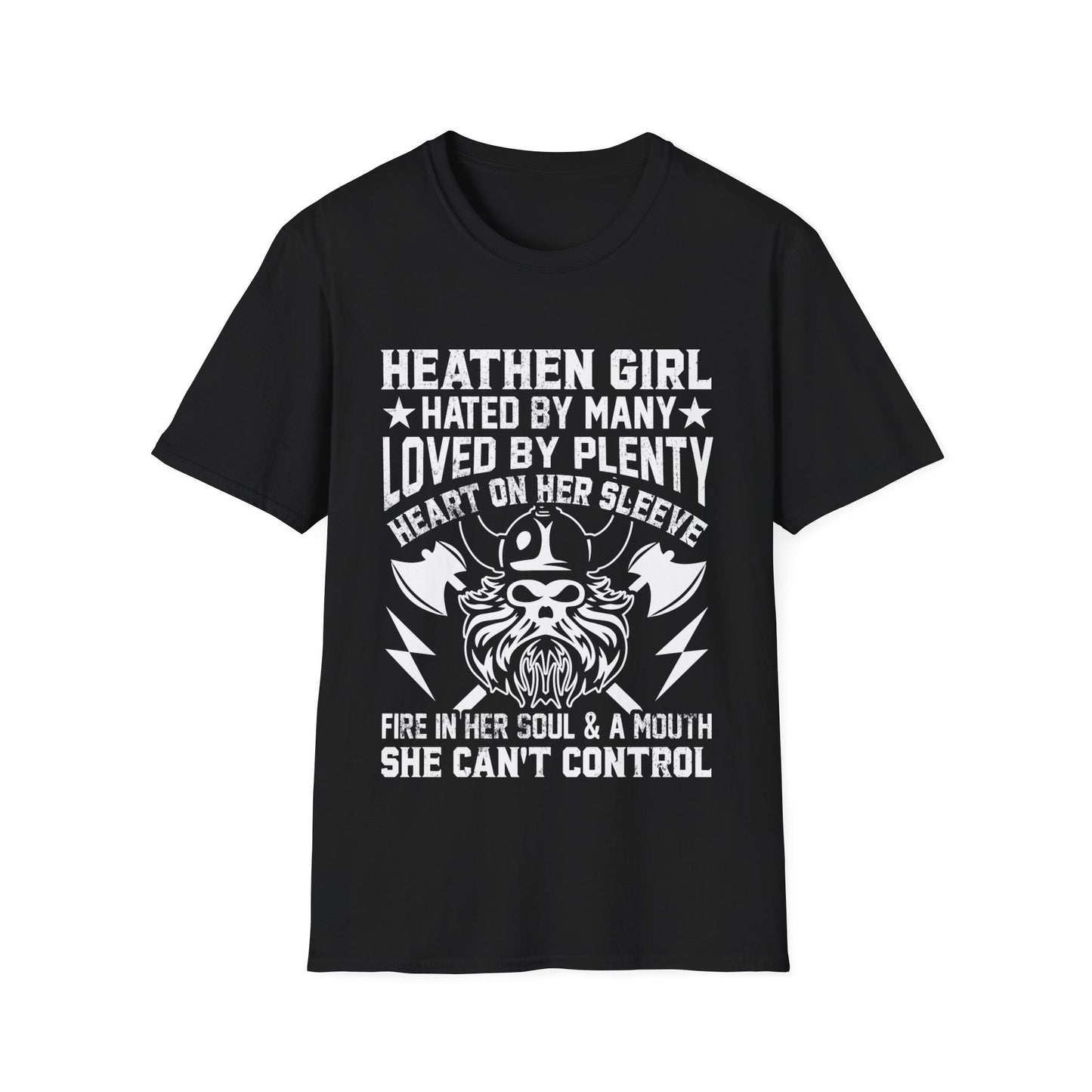 Heathen Girl- Hated By Many Loved By Plenty Heart On Her Sleeve Fire In Her Soul & A Mouth She Can't Control T-Shirt