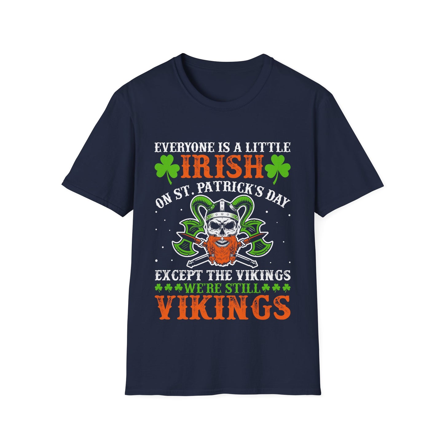 Everyone Is A Little Irish On St. Patrick's Day Except The Vikings We're Still Vikings T-Shirt