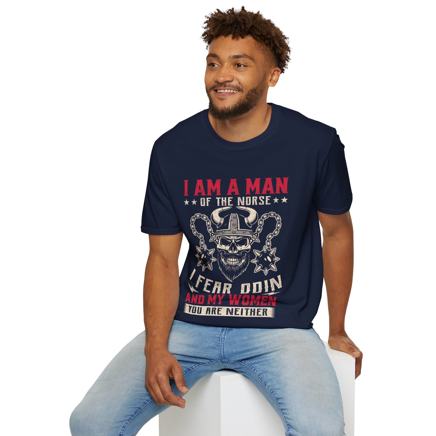 I Am A Man Of The Norse I Fear Odin And My Women You Are Neither T-Shirt
