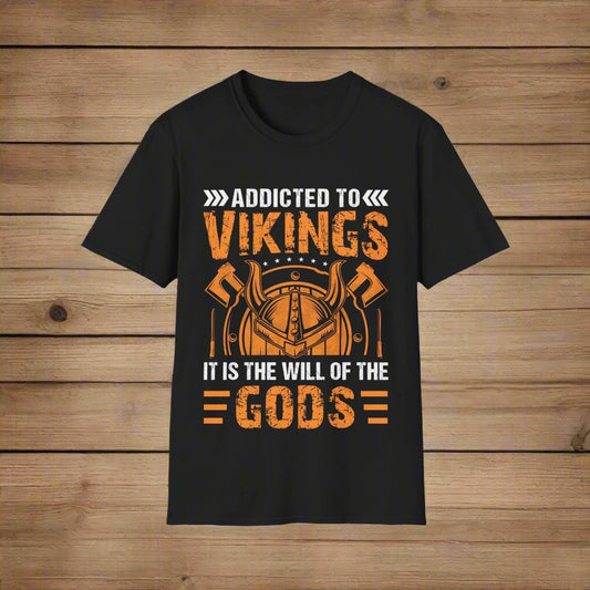 Addicted To Vikings It Is The Will Of Gods T-paita