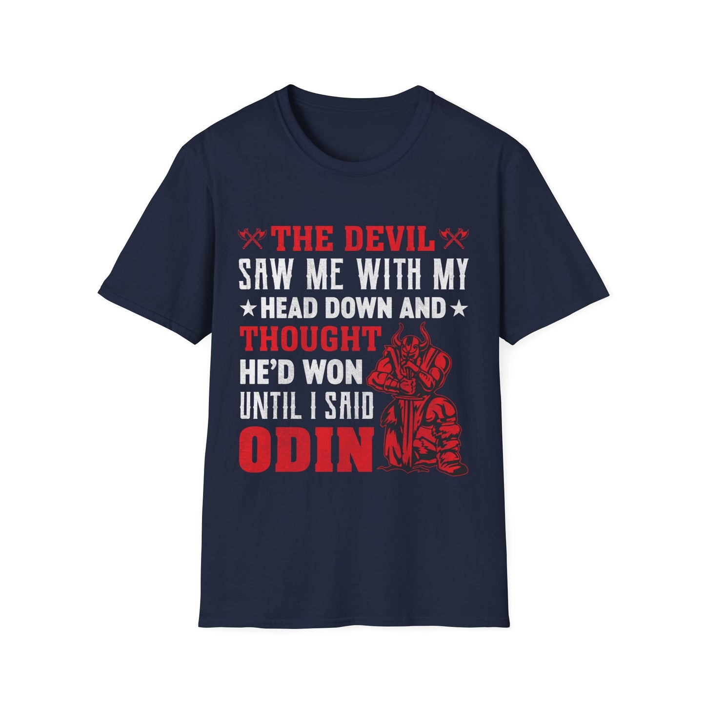 The Devil Saw Me With My Head Down And Thought He'd Won Until I Said Odin T-Shirt