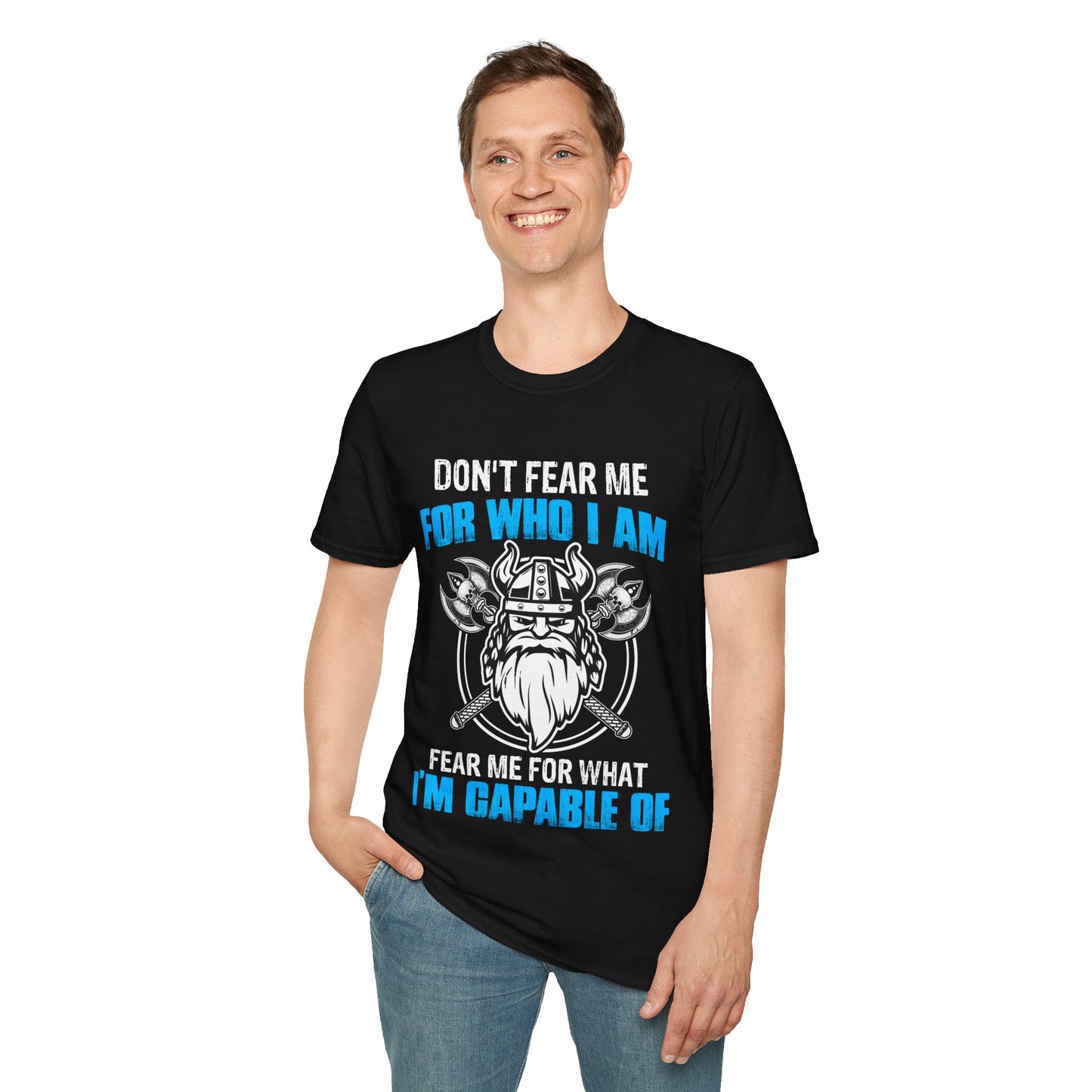 Don't Fear Me For Who I Am Fear Me For What I'm Capable Of T-Shirt