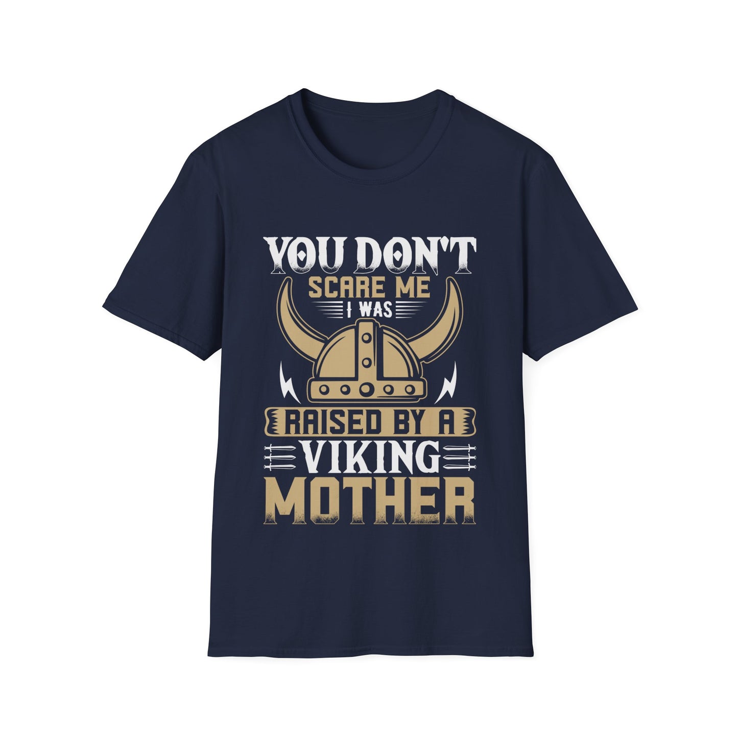 You Don't Scare Me I Was Raised By A Viking Mother T-Shirt
