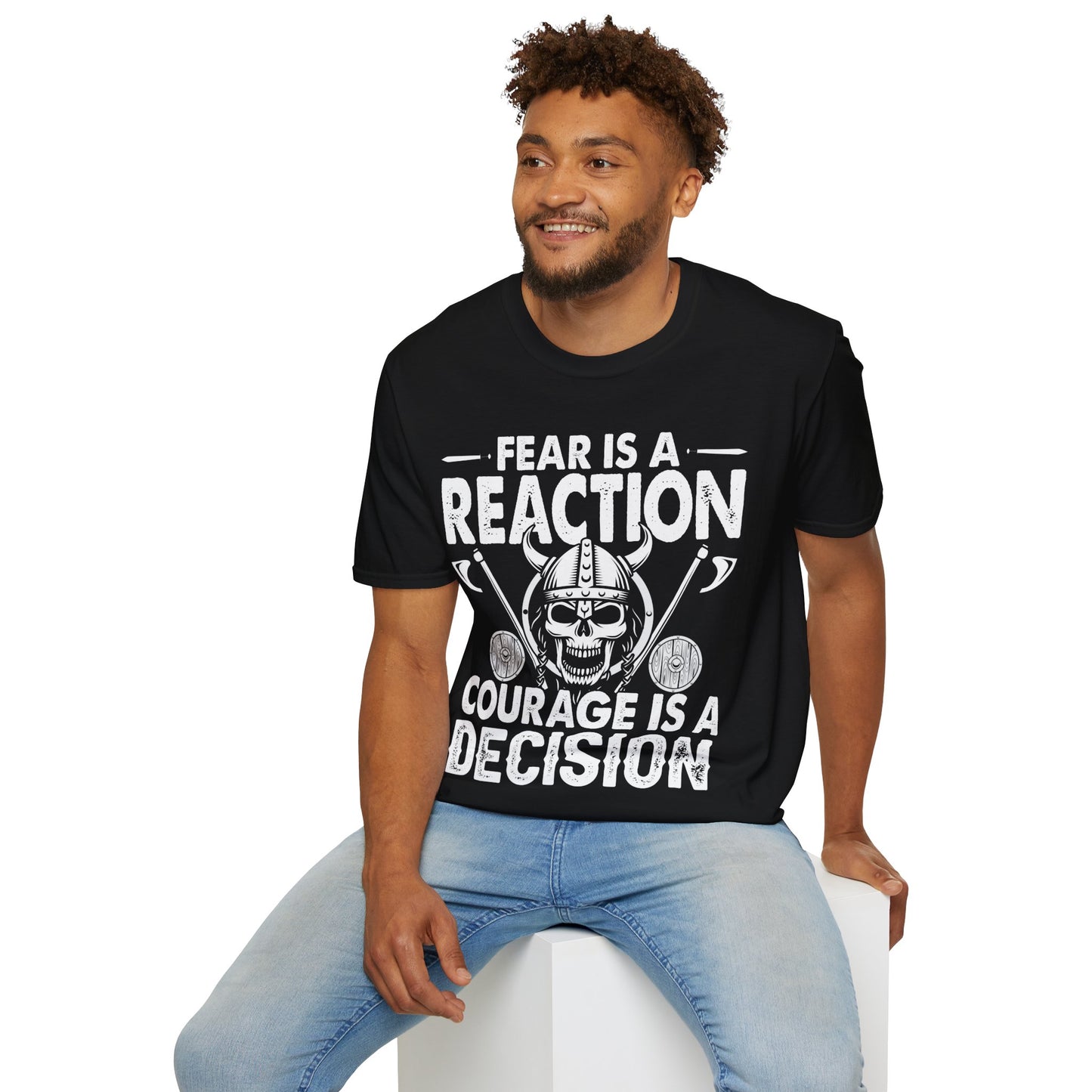 Fear Is A Reaction Courage Is A Decision T-Shirt