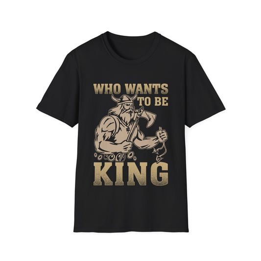 Who Wants To Be King Viking T-Shirt