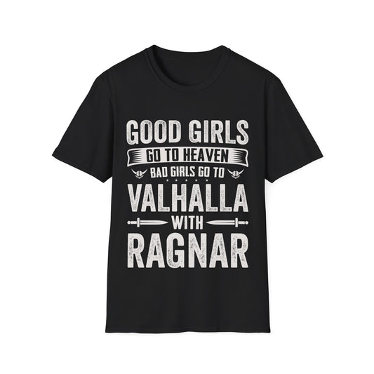 Good Girls Go To Heaven Bad Girls Go to Valhalla With Ragnar Viking T-Shirt
