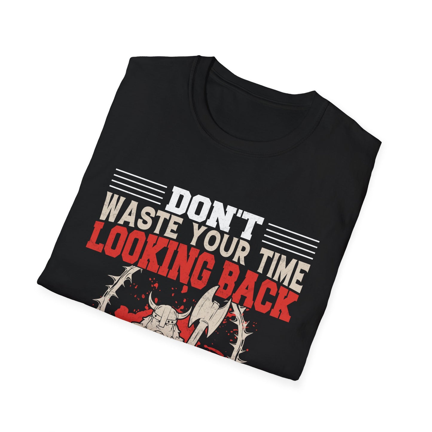 Don't Waste Your Time Looking Back You Are Not Going That Way Viking T-Shirt