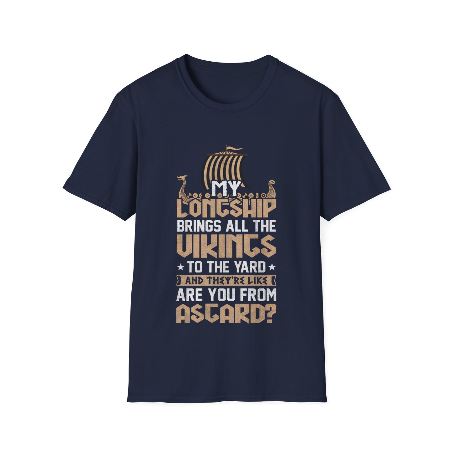 My Longship Brings All The Vikings To The Yard And They're Like Are You From Asgard T-Shirt