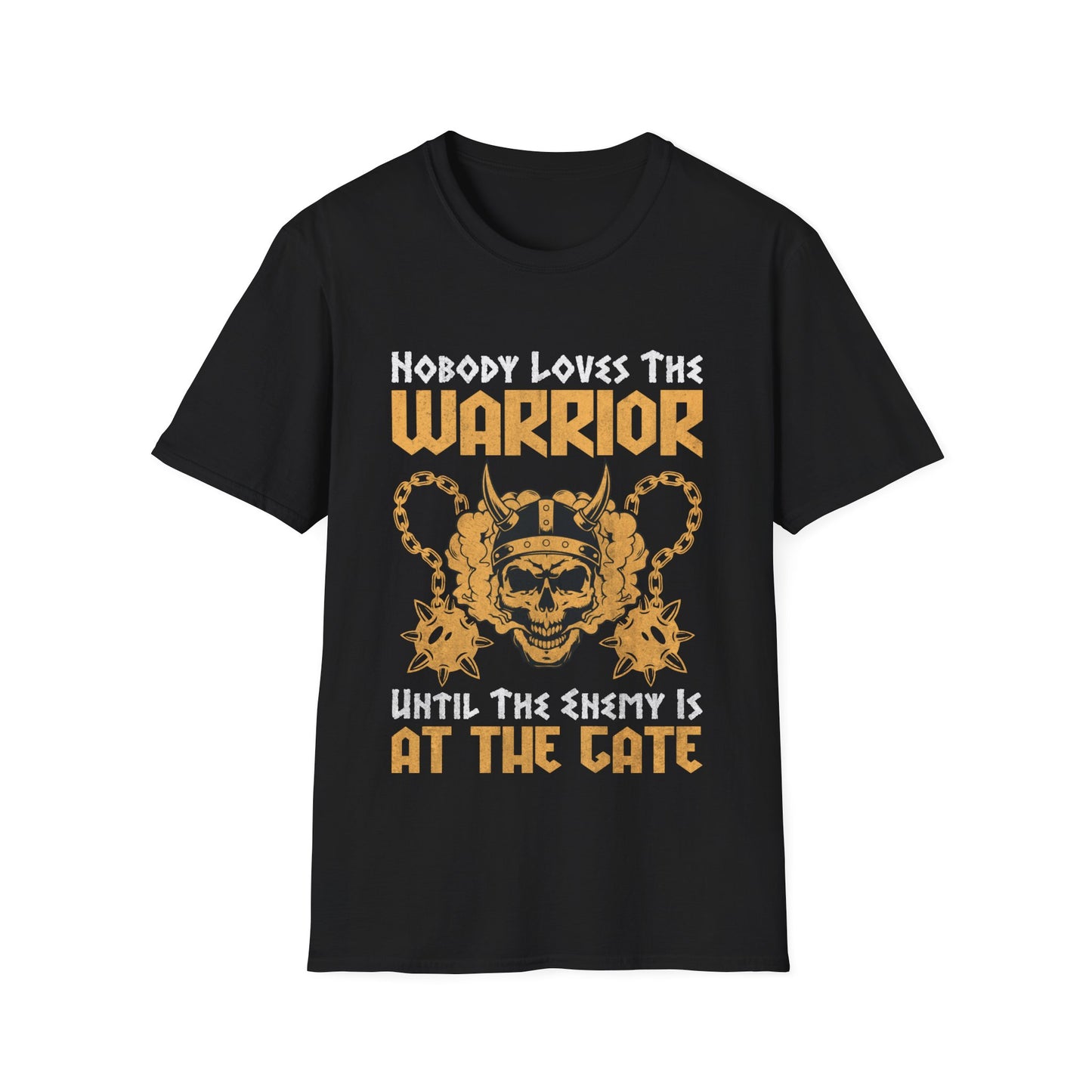 Nobody Loves The Warrior Until The Enemy Is At The Gate Viking T-Shirt