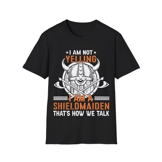I Am Not Yelling I Am A Shieldmaiden That Is How We Talk T-Shirt