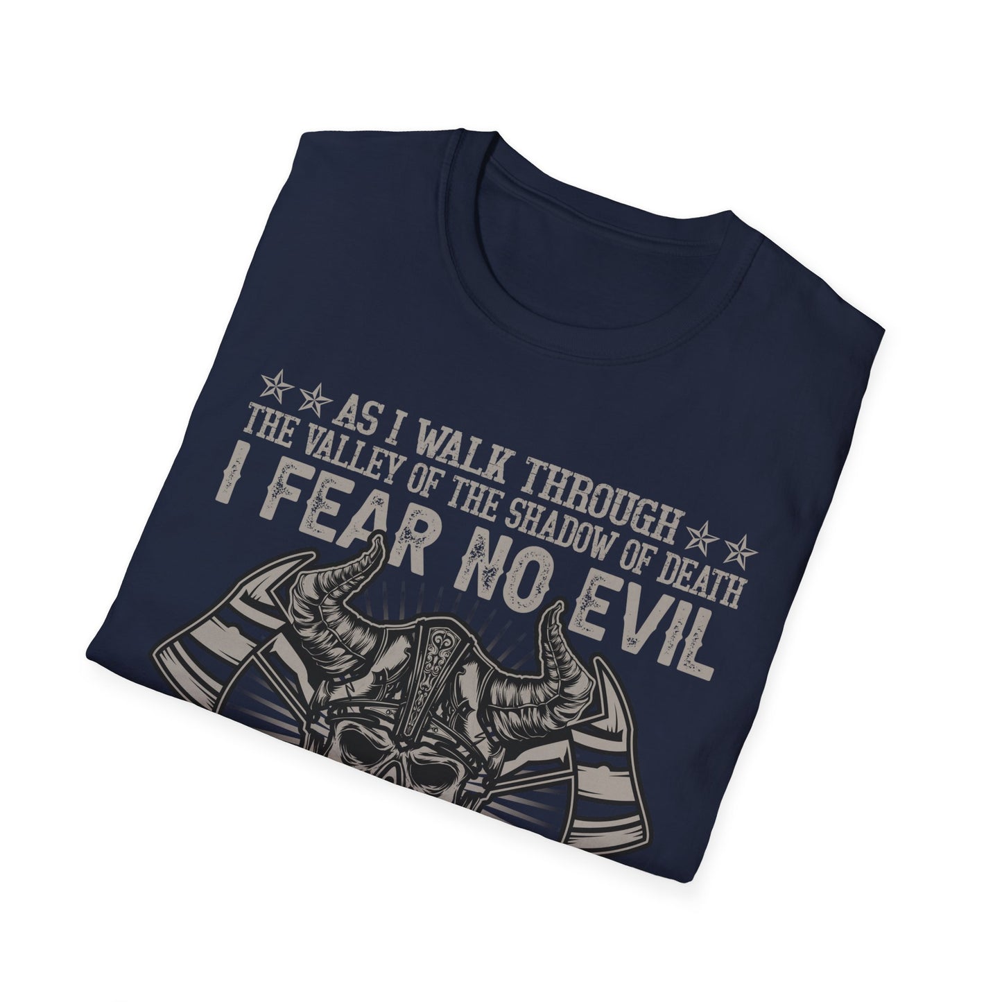 As I Walk Through The Valley Of The Shadow Of Death I Fear No Evil For I Am The Baddest One In The Valley Viking T-Shirt