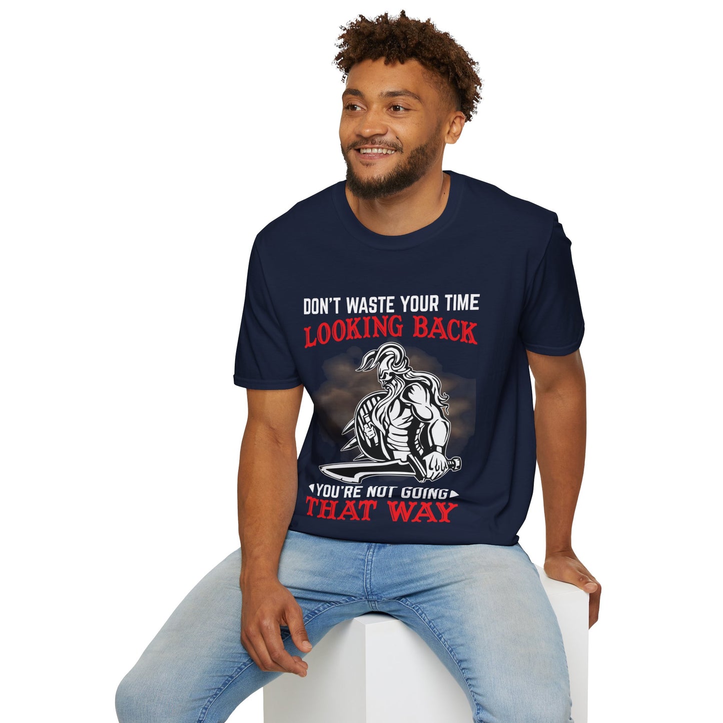 Don't Waste Your Time Looking Back You're Not Going That Way T-Shirt