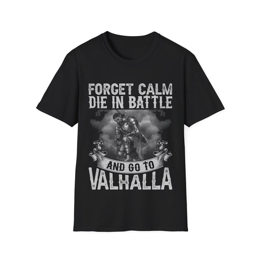 Forget Calm Die In Battle And Go To Valhalla Viking T-Shirt