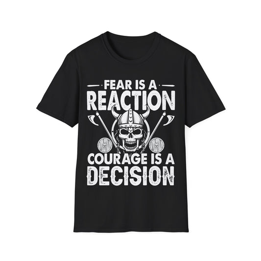 Fear Is A Reaction Courage Is A Decision Viking T-Shirt