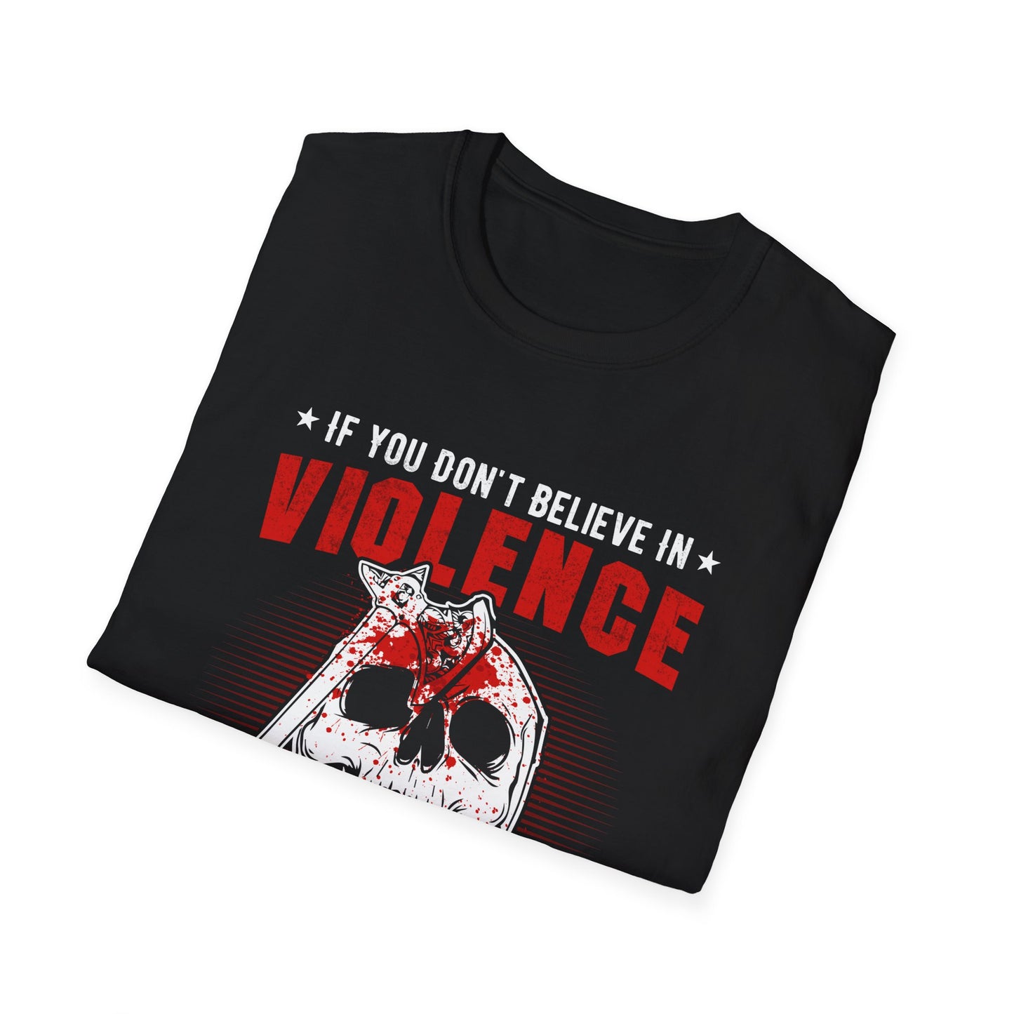 If You Dont Believe In Violence Get Ready To Hide Behind Someone Who Does T-Shirt