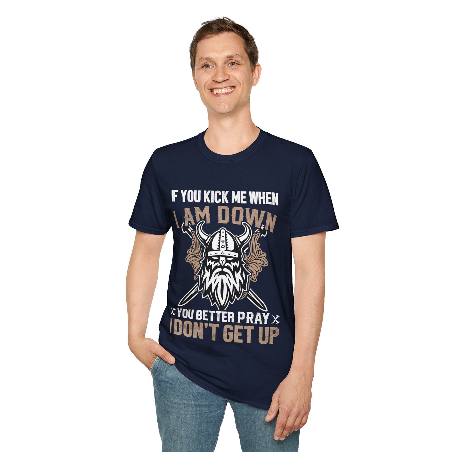 If You Kick Me When I Am Down You Better Pray I don't Get Up T-Shirt